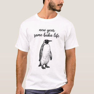 New Year Same Baka Life Penguin Joke Funny Animal T-Shirt
