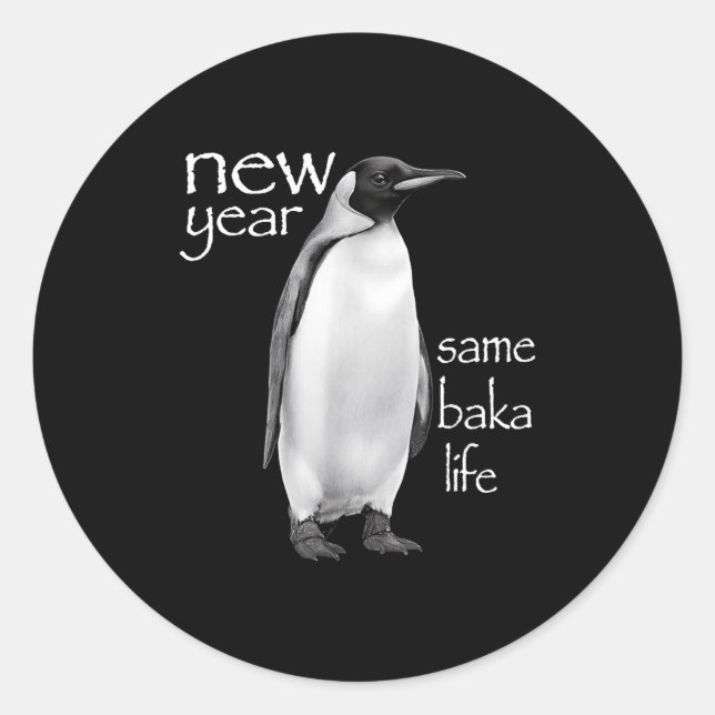 New Year Same Baka Life Penguin Joke Funny  Classic Round Sticker (Front)