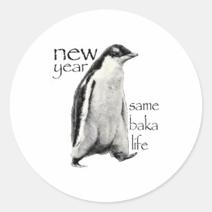 New Year Same Baka-life Penguin Joke Funny New Yea Classic Round Sticker
