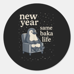 New Year Same Baka Life Penguin Joke Gaming Video  Classic Round Sticker