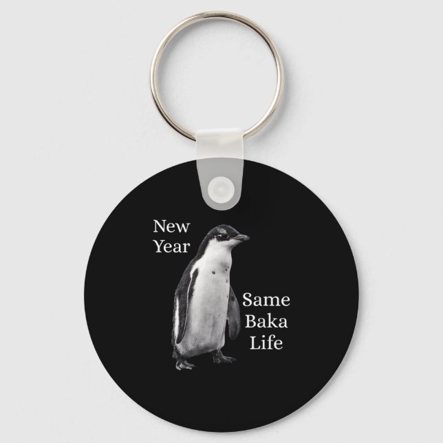 New Year Same Baka Life Penguin Joke  Key Ring (Front)
