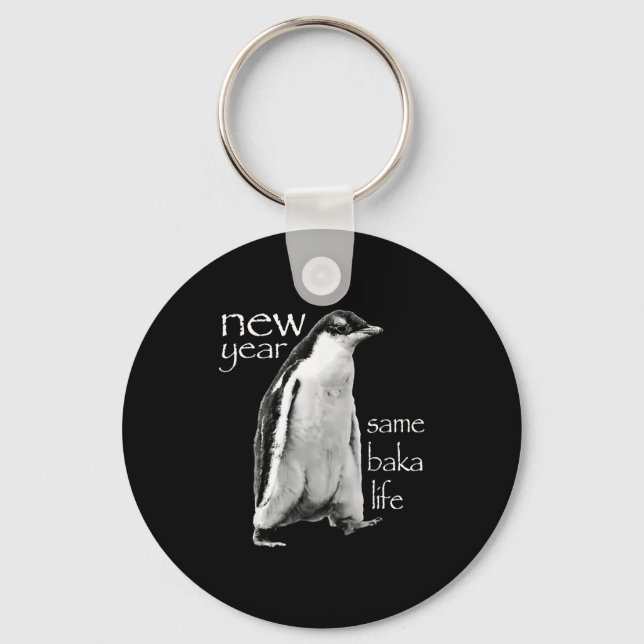 New Year Same Baka Life Penguin Joke  Key Ring (Front)