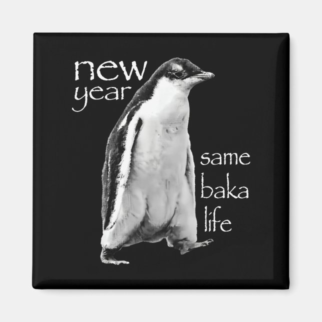 New Year Same Baka Life Penguin Joke  Magnet (Front)