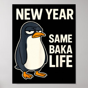 New Year Same Baka Life Penguin Joke Poster