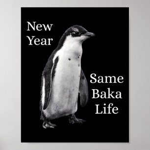 New Year Same Baka Life Penguin Joke Poster