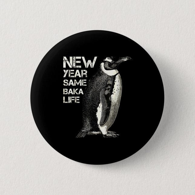 New Year Same Baka Life Penguin Joke Sarcastic Mem 6 Cm Round Badge (Front)