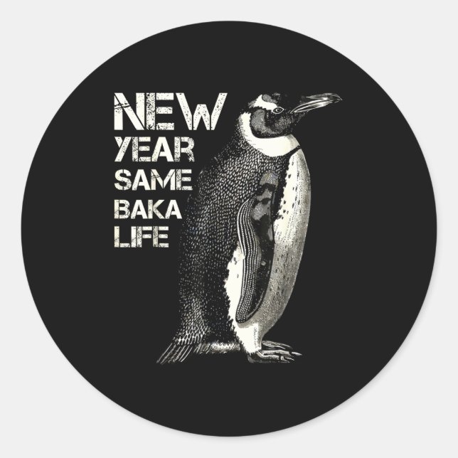 New Year Same Baka Life Penguin Joke Sarcastic Mem Classic Round Sticker (Front)