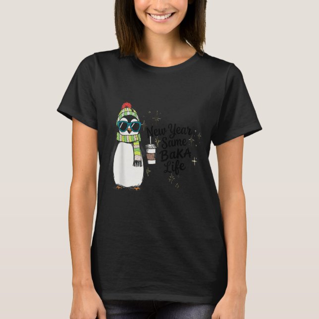 New Year Same Baka Life Penguin Meme Joke  T-Shirt (Front)