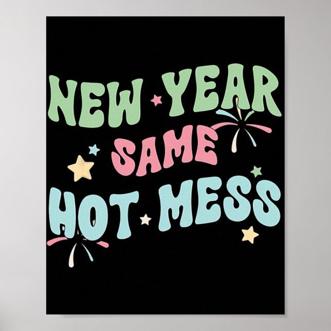 New Year Same Hot Mess Funny Design  Poster (Front)