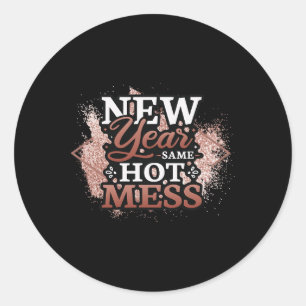 New Year Same Hot Mess Happy New Year  Classic Round Sticker