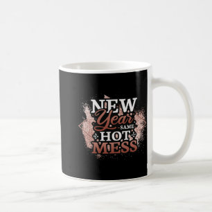 New Year Same Hot Mess Happy New Year Coffee Mug