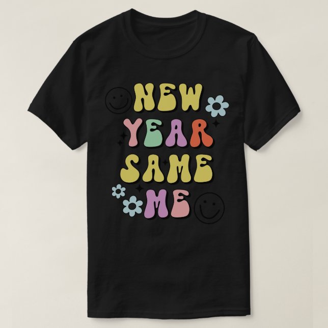 New Year Same Me New Year Resolutions New Year Gif T-Shirt (Design Front)