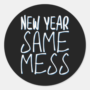 New Year Same Mess Funny New Years Eve 2025 Classic Round Sticker