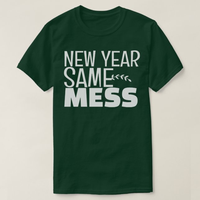 New Year Same Mess T-Shirt (Design Front)