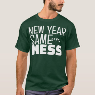 New Year Same Mess T-Shirt