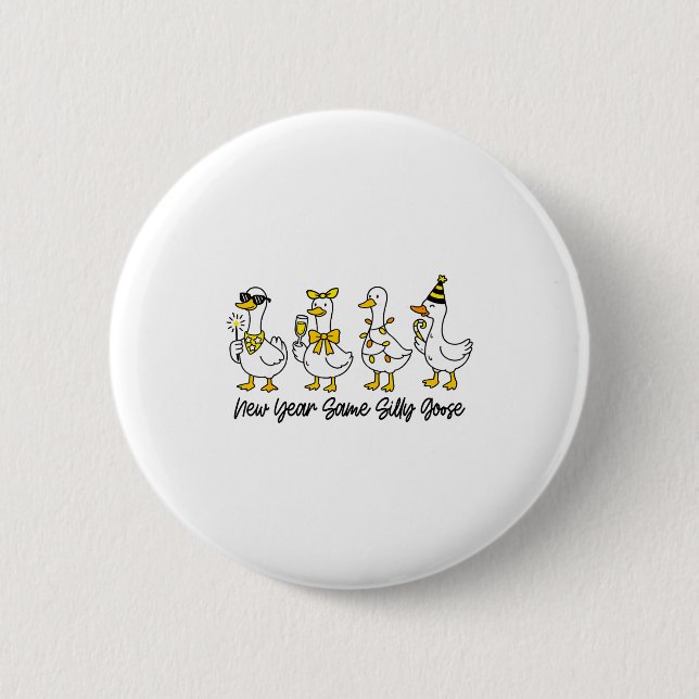 New Year Same Silly Goose Happy New Year Eve Goose 6 Cm Round Badge (Front)