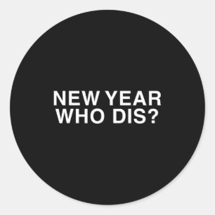 New Year Who Dis_ Funny New Year's Eve Party Decor Classic Round Sticker