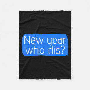 New Year Who Dis_ Phone Text New Years Funny  Fleece Blanket
