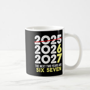 New Year's Eve Humor Next Two Years Are Six Seven  Coffee Mug