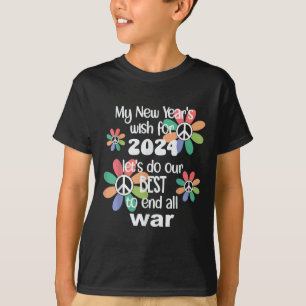 New Years Wish 2024 End War -give Peace A Chance ( T-Shirt