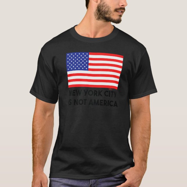 New York City Is Not America Usa 4th Of July   T-Shirt (Front)
