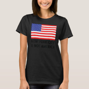 New York City Is Not America Usa 4th Of July T-Shirt