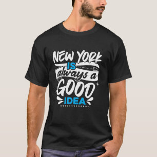 New York Is Always A Good Idea USA America New Yor T-Shirt