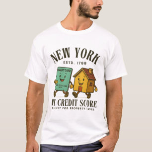 New York : my credit score is just for property  T-Shirt