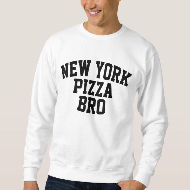 New York Pizza Bro Sweatshirt (Front)