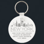 New York Stylized Skyline | Custom Slogan Key Ring<br><div class="desc">A unique key chain representing the beautiful city of New York City.  
This keychain features a stylized illustration of the city's unique skyline with its name underneath.
Underneath the city name is a spot for your unique slogan or statement about your favorite city.</div>