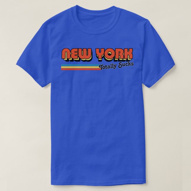 New York Totally Sucks Humourous Retro Typography  T-Shirt (Design Front)