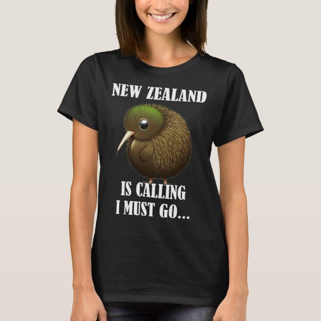 New Zealand Is Calling I Must Go Kiwi Bird Wild An T-Shirt (Front)