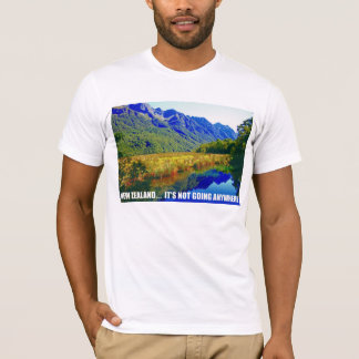 New Zealand... It's Not Going Anywhere T-Shirt