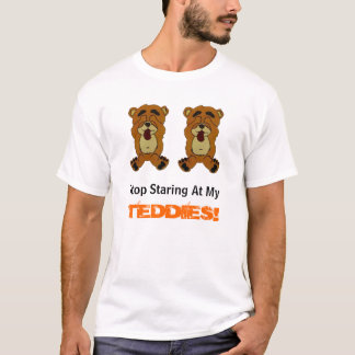 NEWBEARS, Stop Staring At My, TEDDIES! T-Shirt