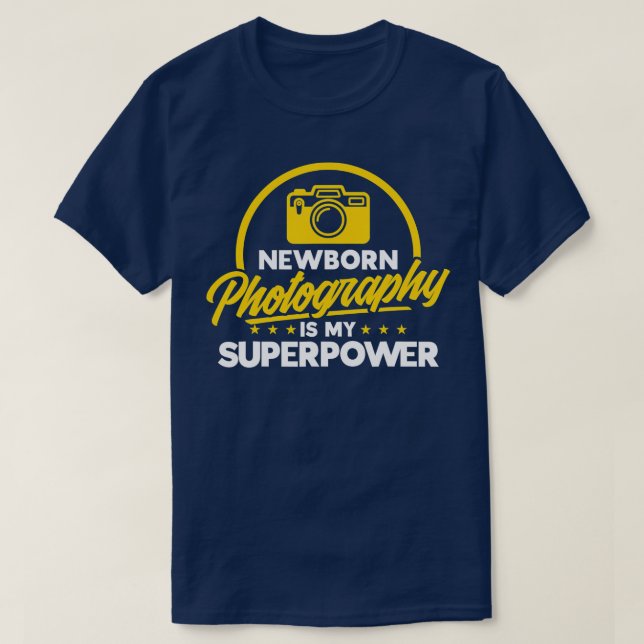 Newborn Photography Is My Superpower Camera Photog T-Shirt (Design Front)