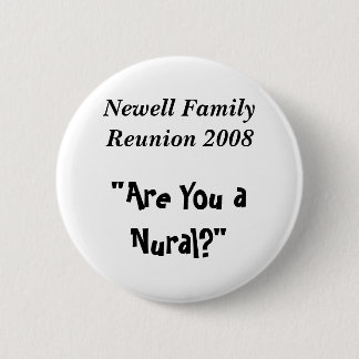 Newell Family Reunion 2008, "Are You a Nural?" 6 Cm Round Badge