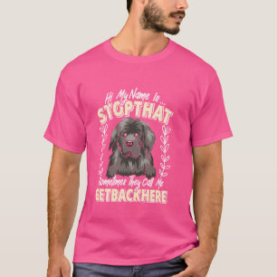 Newfie HI MY NAME IS STOPTHAT Funny Newfie Dog Own T-Shirt