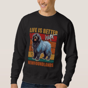 Newfie LIFE IS BETTER WITH NEWFOUNDLANDS Funny Vin Sweatshirt