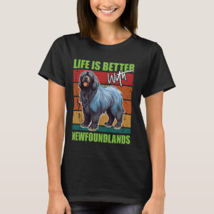 Newfie LIFE IS BETTER WITH NEWFOUNDLANDS Funny Vin T-Shirt