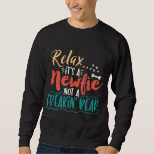 Newfie Relax It's A Newfie Not A Freakin' Bear Sweatshirt