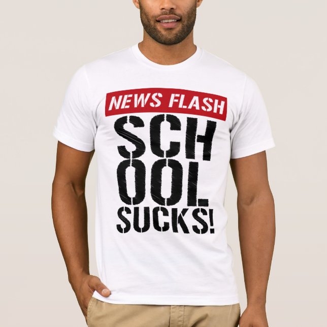 NEWS FLASH School Sucks! Shirt (Front)