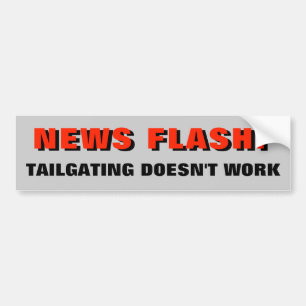 News Flash: Tailgating Doesn't Work Red Bumper Sticker