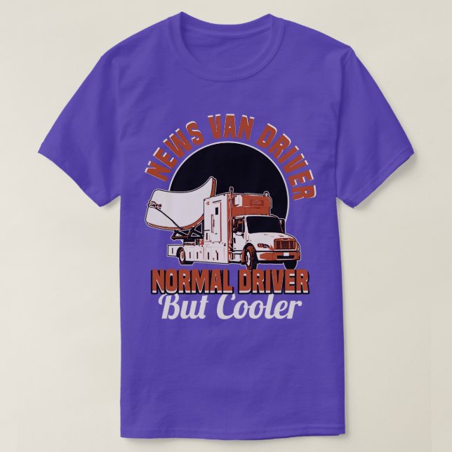 News Van Driver Normal Driver But Cooler T-Shirt (Design Front)