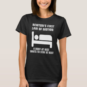 Newton S First Law Of Motion Funny For Physics Tea T-Shirt