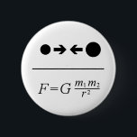 Newton's Law Of Gravitation 6 Cm Round Badge<br><div class="desc">Newton's Law Of Universal Gravitation states that every point mass in the universe attracts every other point mass with a force that is directly proportional to the product of their masses and inversely proportional to the square of the distance between them. So the greater the distance, the lesser the force...</div>