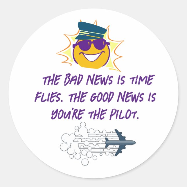 NewYear Quotes bad news is time flies.you're pilot Classic Round Sticker (Front)