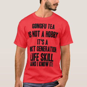 next generation life skill Gongfu tea T-Shirt