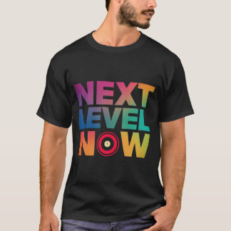 Next Level Now T-Shirt
