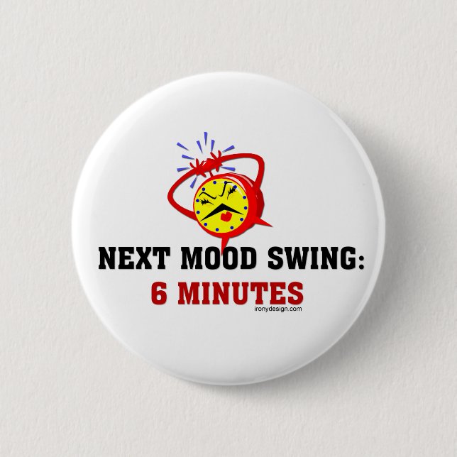Next Mood Swing: 6 Minutes Cm Round Badge (Front)