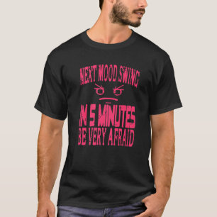 Next Mood Swing In 5 Minutes Be Very Afraid Retro  T-Shirt